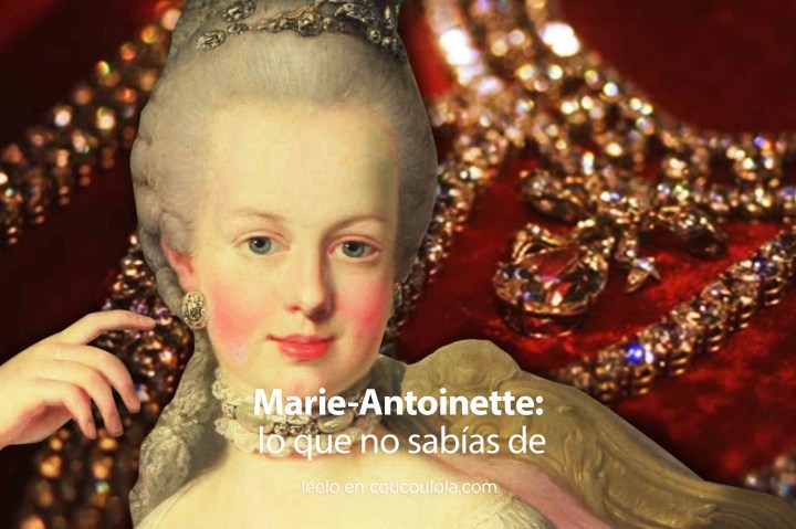 Le personnage : (lo que no sabías de) Marie-Antoinette