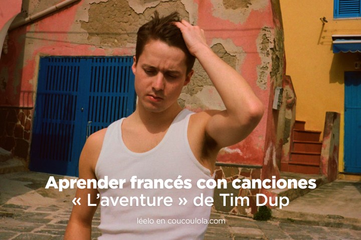 Aprende francés con canciones francesas: « L’aventure » de Tim&nbsp;Dup