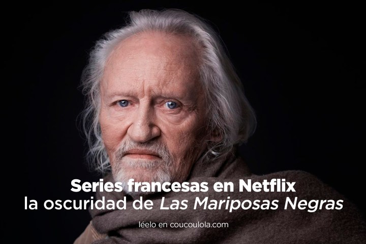 Series francesas en Netflix | Descubre por qué ‘Las mariposas negras’ te&nbsp;atrapará