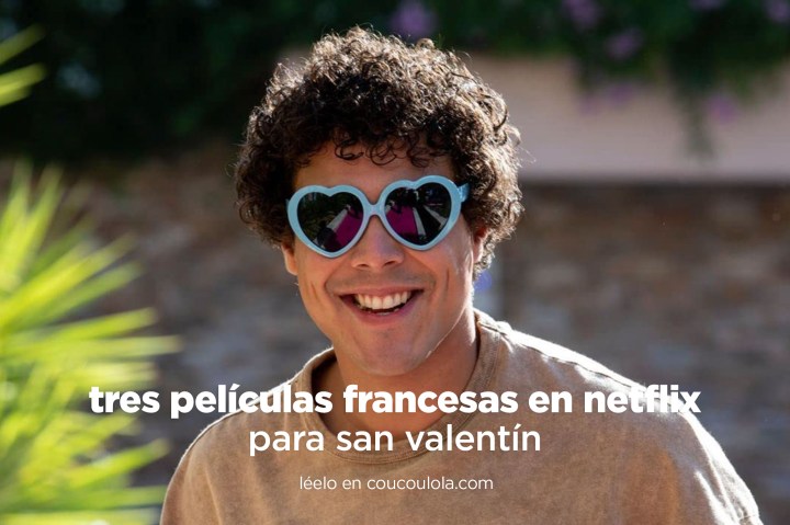 Tres películas francesas románticas en Netflix para tu San&nbsp;Valentín