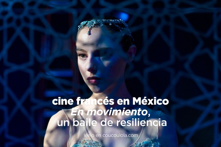 Estrenos del cine francés | «En movimiento»: un baile de resiliencia que llega a  la cartelera&nbsp;mexicana