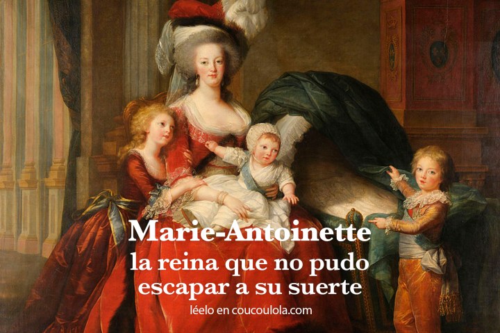 Marie-Antoinette: la reina que no pudo escapar a su&nbsp;suerte